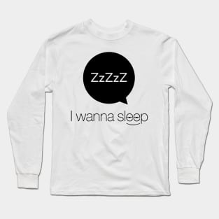 I wanna sleep Long Sleeve T-Shirt